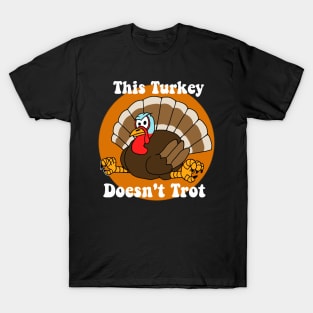 This Turkey Doesn't Trot T-Shirt